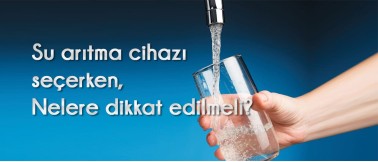 Su arıtma cihazı seçerken nelere dikkat edilmeli? Su arıtma cihazı seçerken nelere dikkat edilmeli?