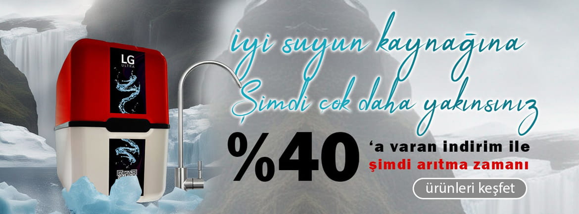 LG Ultra su arıtma cihazında %40 indirim kampanyası ile iyi suyun kaynağına şimdi çok daha yakınsınız